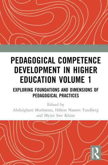 Pedagogical Competence Development in Higher Education Volume 1 Exploring Foundations and Dimensions of Pedagogical Practices Edited By Abdulghani Muthanna, Håkon Naasen Tandberg, Myint Swe Khine