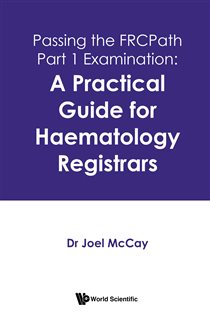 Passing The Frcpath Part 1 Examination: A Practical Guide For Haematology Registrars