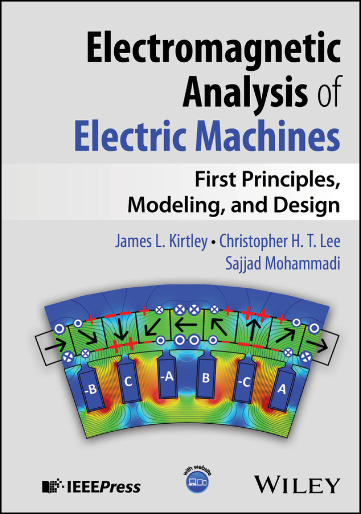 Electromagnetic Analysis of Electric Machines: First Principles, Modeling, and Design