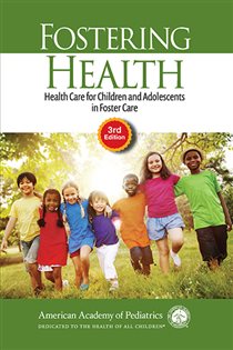 Fostering Health: Health Care for Children and Adolescents in Foster Care (3rd ed.)