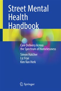 Street Mental Health Handbook Care Delivery Across the Spectrum of Homelessness