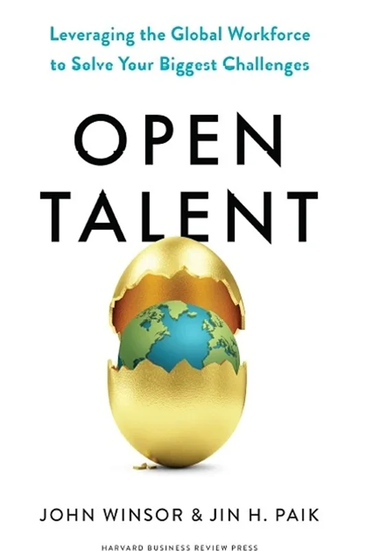 Open Talent: Leveraging the Global Workforce to Solve Your Biggest Challenges