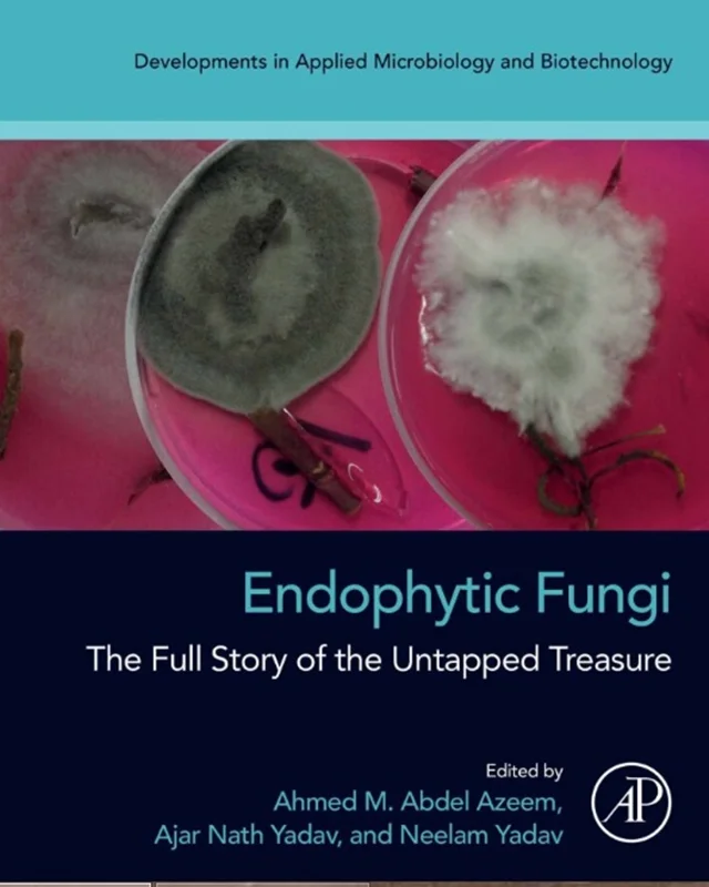 Endophytic Fungi: The Full Story of the Untapped Treasure (Developments in Applied Microbiology and Biotechnology)