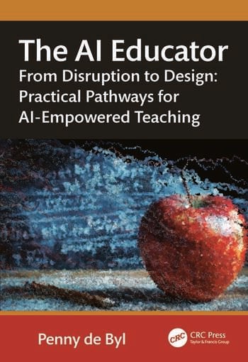 The AI Educator From Disruption to Design: Practical Pathways for AI-Empowered Teaching By Penny de Byl