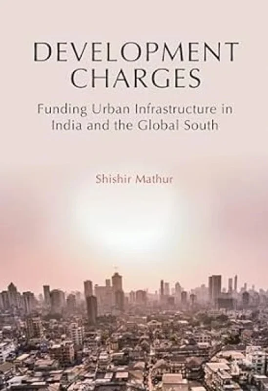 Development Charges: Funding Urban Infrastructure in India and the Global South