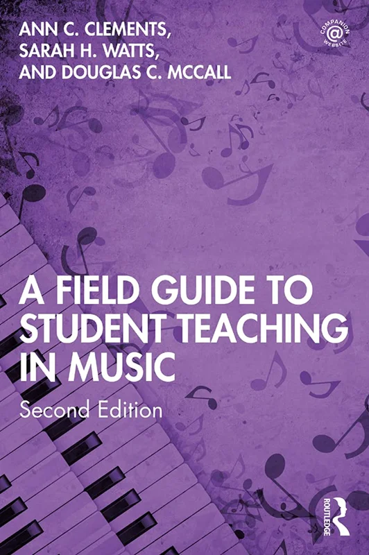 A Field Guide to Student Teaching in Music 2nd Edition by Ann C. Clements, Sarah H. Watts, Douglas C. McCall
