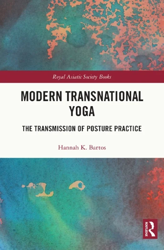 Modern Transnational Yoga: The Transmission of Posture Practice