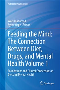 Feeding the Mind: The Connection Between Diet, Drugs, and Mental Health Volume 1 Foundations and Clinical Connections in Diet and Mental Health
