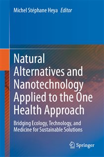 Natural Alternatives and Nanotechnology Applied to the One Health Approach Bridging Ecology, Technology, and Medicine for Sustainable Solutions