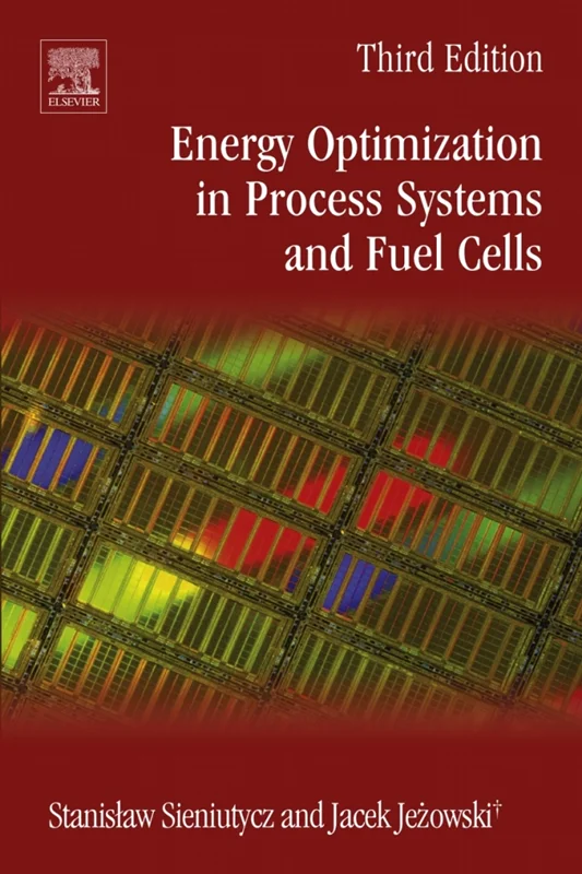 Energy Optimization in Process Systems and Fuel Cells 3rd Edition
