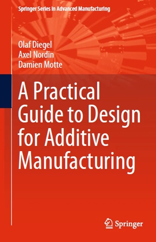 A Practical Guide to Design for Additive Manufacturing