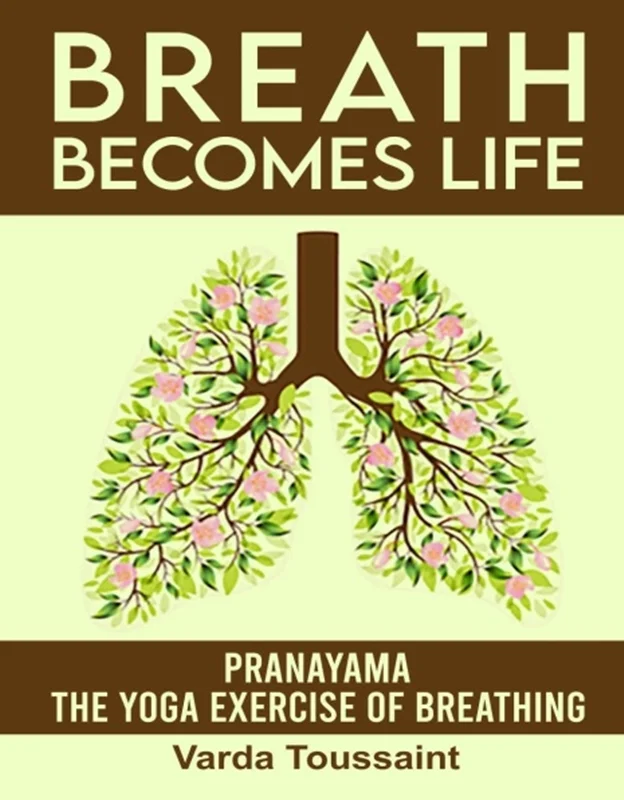 Breath Becomes Life Pranayama - The Yoga Exercise of Breathing