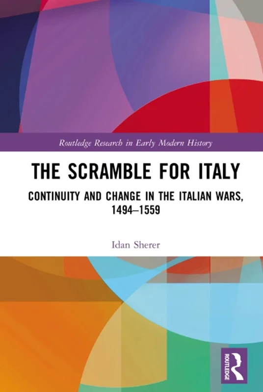The Scramble for Italy: Continuity and Change in the Italian Wars, 1494-1559
