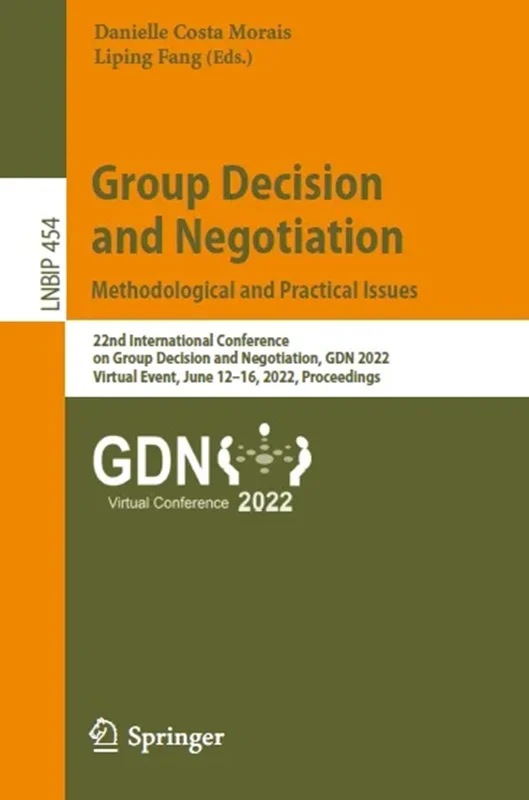 Group Decision and Negotiation: Methodological and Practical Issues: 22nd International Conference on Group Decision and Negotiation, GDN 2022 Virtual Event, June 12–16, 2022 Proceedings