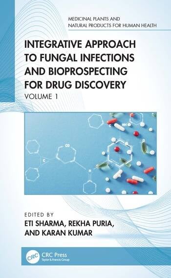Integrative Approach to Fungal Infections and Bioprospecting for Drug Discovery Volume 1 Edited By Eti Sharma, Rekha Puria, Karan Kumar