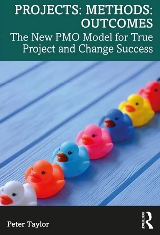Projects: Methods: Outcomes: The New PMO Model for True Project and Change Success