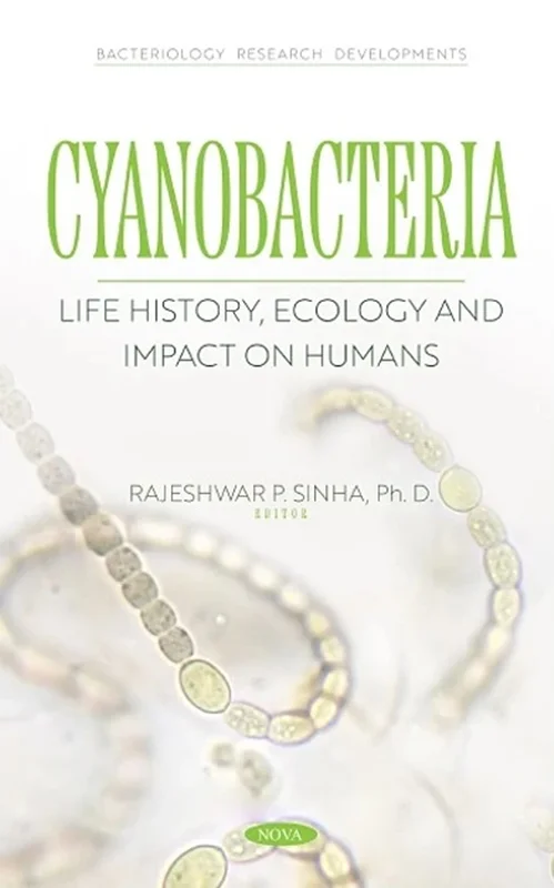 Cyanobacteria: Life History, Ecology and Impact on Humans