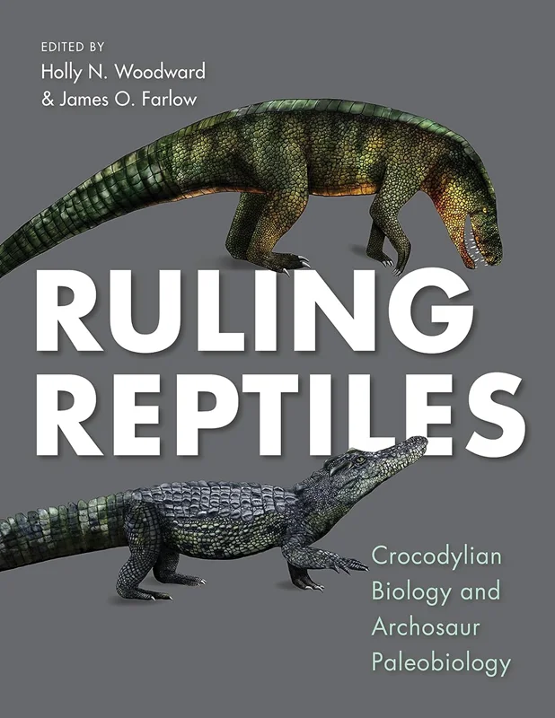 Ruling Reptiles: Crocodylian Biology and Archosaur Paleobiology