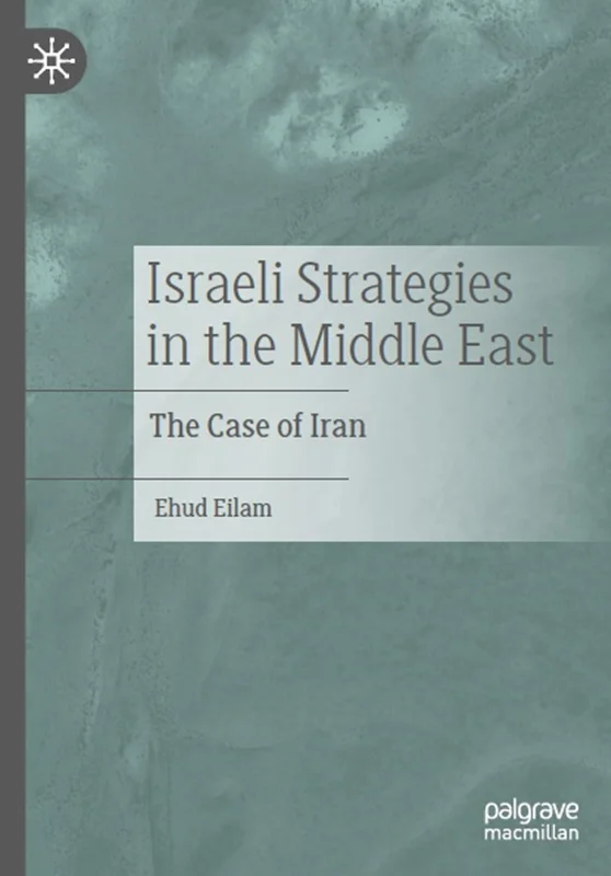 Israeli Strategies in the Middle East: The Case of Iran
