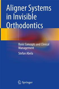 Aligner Systems in Invisible Orthodontics Basic Concepts and Clinical Management