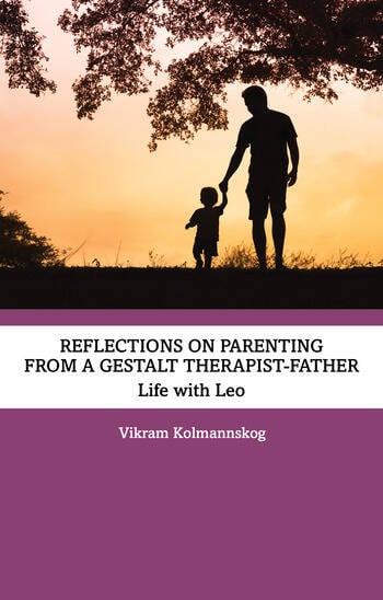 Reflections on Parenting from a Gestalt Therapist-Father Life with Leo By Vikram Kolmannskog