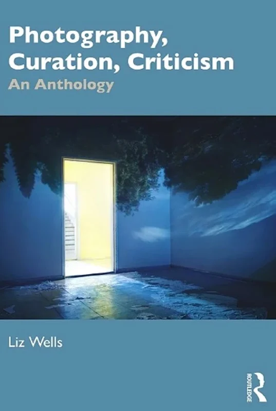 Photography, Curation, Criticism: An Anthology