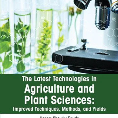 The latest technologies in agriculture and plant sciences: Improved techniques, methods, and yields