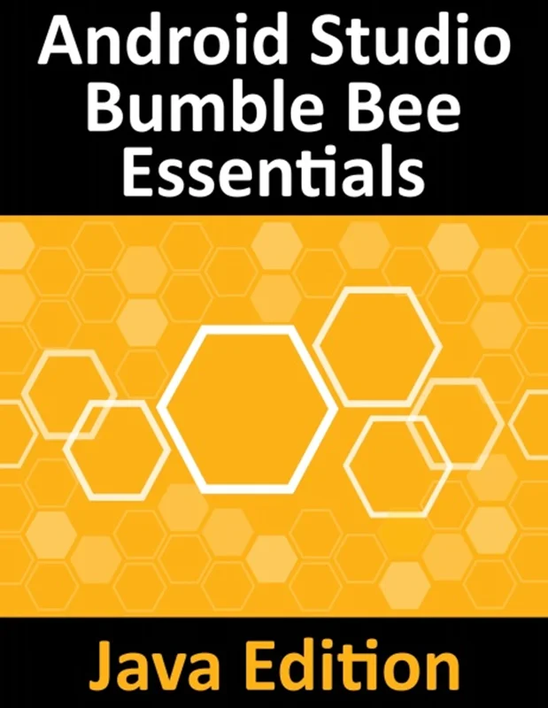 Android Studio Bumble Bee Essentials: Java Edition