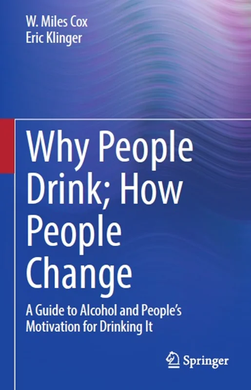 Why People Drink; How People Change: A Guide to Alcohol and People’s Motivation for Drinking It