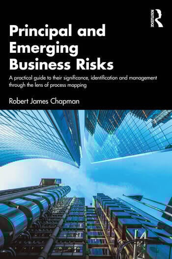 Principal and Emerging Business Risks A Practical Guide to their Significance, Identification and Management through the Lens of Process Mapping By Robert James Chapman