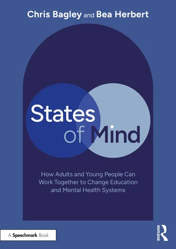 States of Mind How Adults and Young People Can Work Together to Change Education and Mental Health Systems By Chris Bagley, Bea Herbert