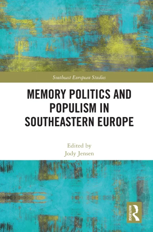 Memory Politics and Populism in Southeastern Europe