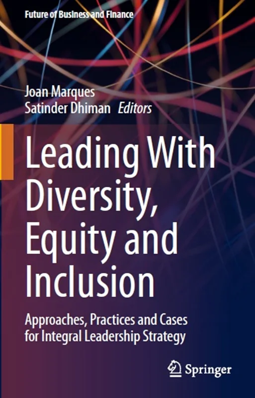 Leading With Diversity, Equity and Inclusion: Approaches, Practices and Cases for Integral Leadership Strategy
