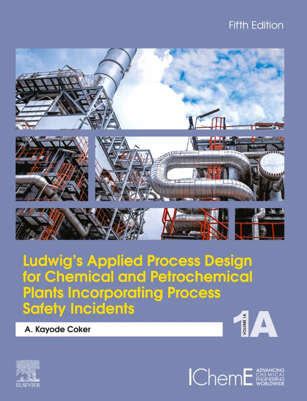 Ludwig's Applied Process Design for Chemical and Petrochemical Plants Incorporating Process Safety Incidents: Volume 1A 5th Edition