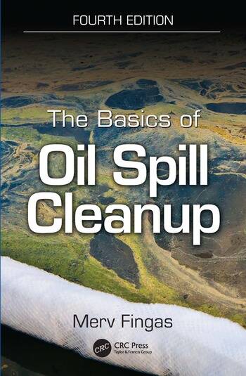 The Basics of Oil Spill Cleanup By Merv Fingas