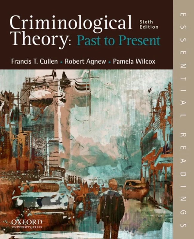 Criminological Theory: Past to Present: Essential Readings 6th Edition