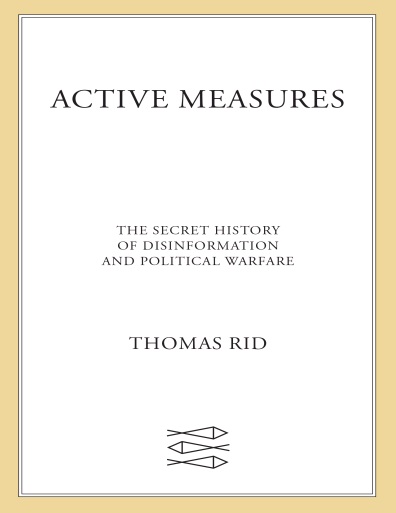 Active Measures: The Secret History of Disinformation and Political Warfare