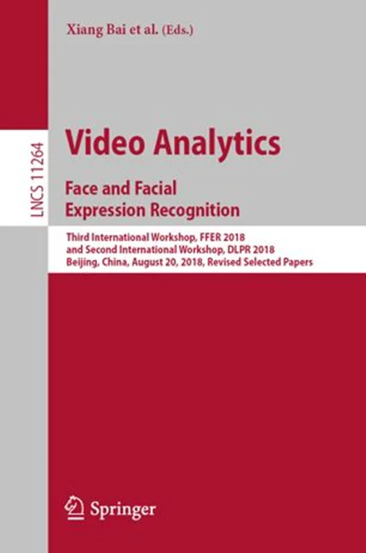 Video Analytics. Face and Facial Expression Recognition: Third International Workshop, FFER 2018, and Second International Workshop, DLPR 2018, Beijing, China, August 20, 2018, Revised Selected Papers
