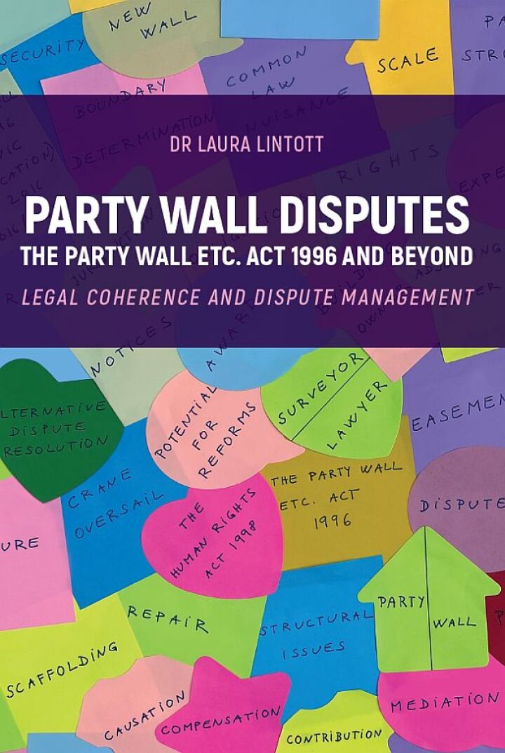 Party Wall Disputes: The Party Wall etc. Act 1996 and Beyond - Legal Coherence, Disputes and Management
