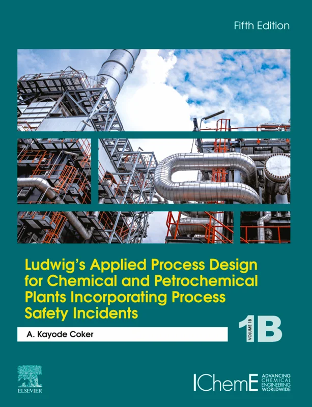 Ludwig's Applied Process Design for Chemical and Petrochemical Plants Incorporating Process Safety Incidents: Volume 1B 5th Edition