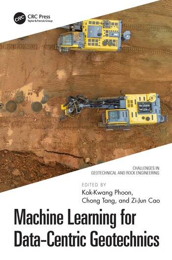 Machine Learning for Data-Centric Geotechnics Edited By Kok-Kwang Phoon, Chong Tang, Zi-Jun Cao