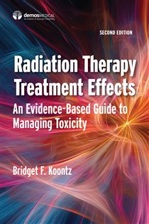 Radiation Therapy Treatment Effects (2nd ed.) An Evidence-based Guide to Managing Toxicity