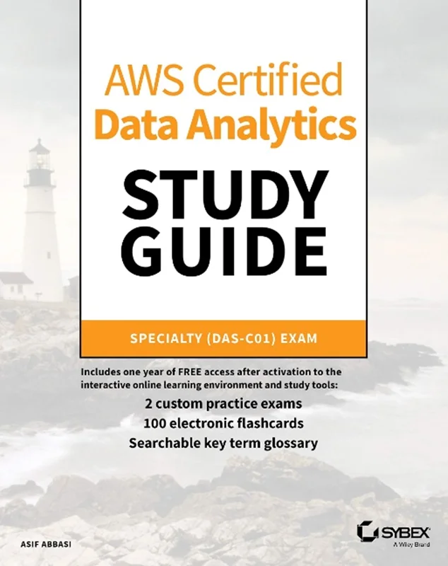 AWS Certified Data Analytics Study Guide: Specialty (DAS-C01) Exam