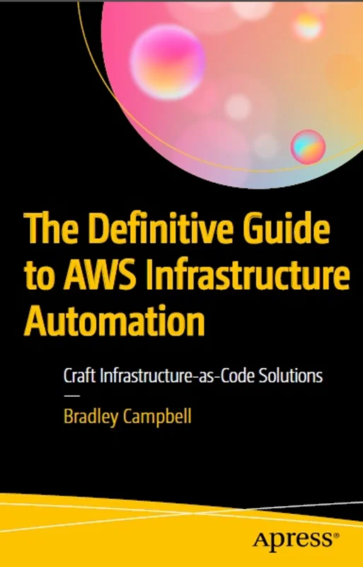 The Definitive Guide to AWS Infrastructure Automation: Craft Infrastructure-as-Code Solutions