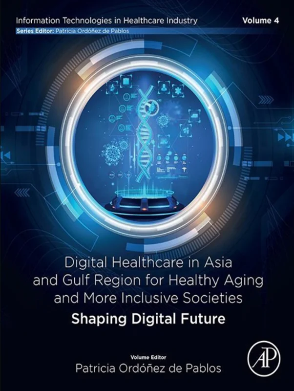 Digital Healthcare in Asia and Gulf Region for Healthy Aging and More Inclusive Societies: Shaping Digital Future (Information Technologies in Healthcare Industry)