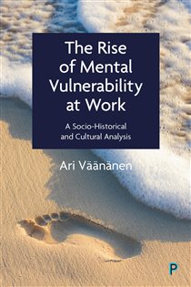 The Rise of Mental Vulnerability at Work A Socio-Historical and Cultural Analysis