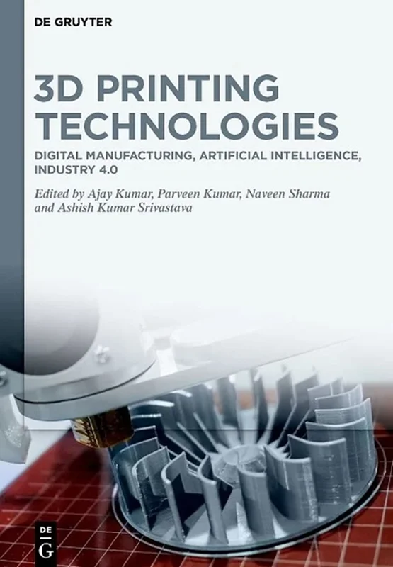 3D Printing Technologies: Digital Manufacturing, Artificial Intelligence, Industry 4.0