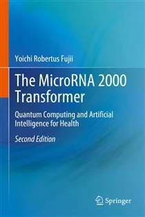 The MicroRNA 2000 Transformer (2nd ed.) Quantum Computing and Artificial Intelligence for Health