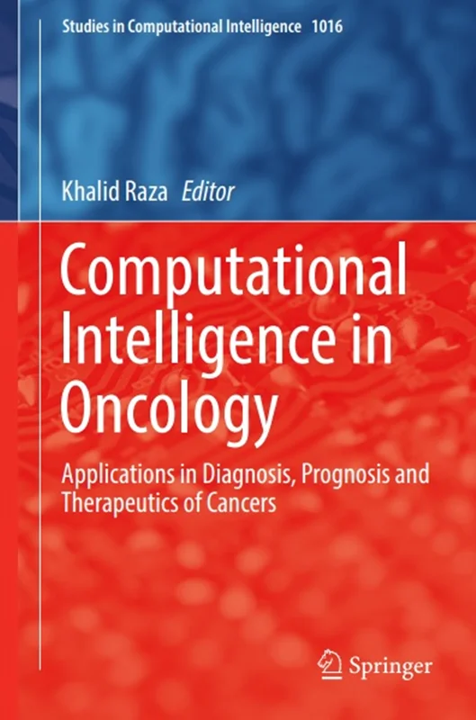 Computational Intelligence in Oncology: Applications in Diagnosis, Prognosis and Therapeutics of Cancers