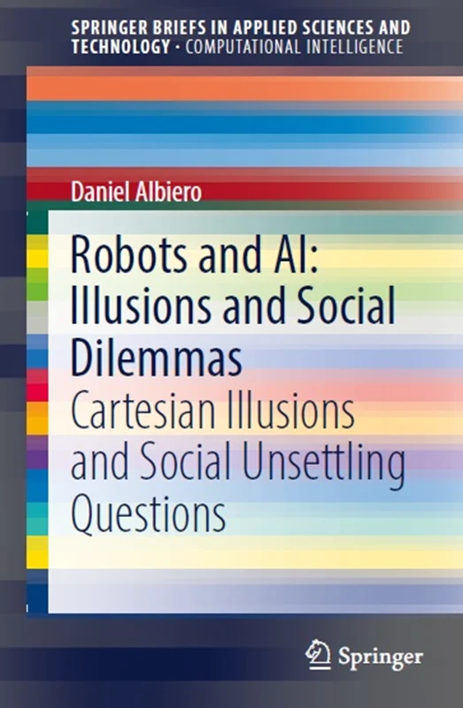 Robots and AI: Illusions and Social Dilemmas: Cartesian Illusions and Social Unsettling Questions